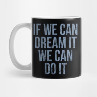If we can dream it we can do it vintage Mug